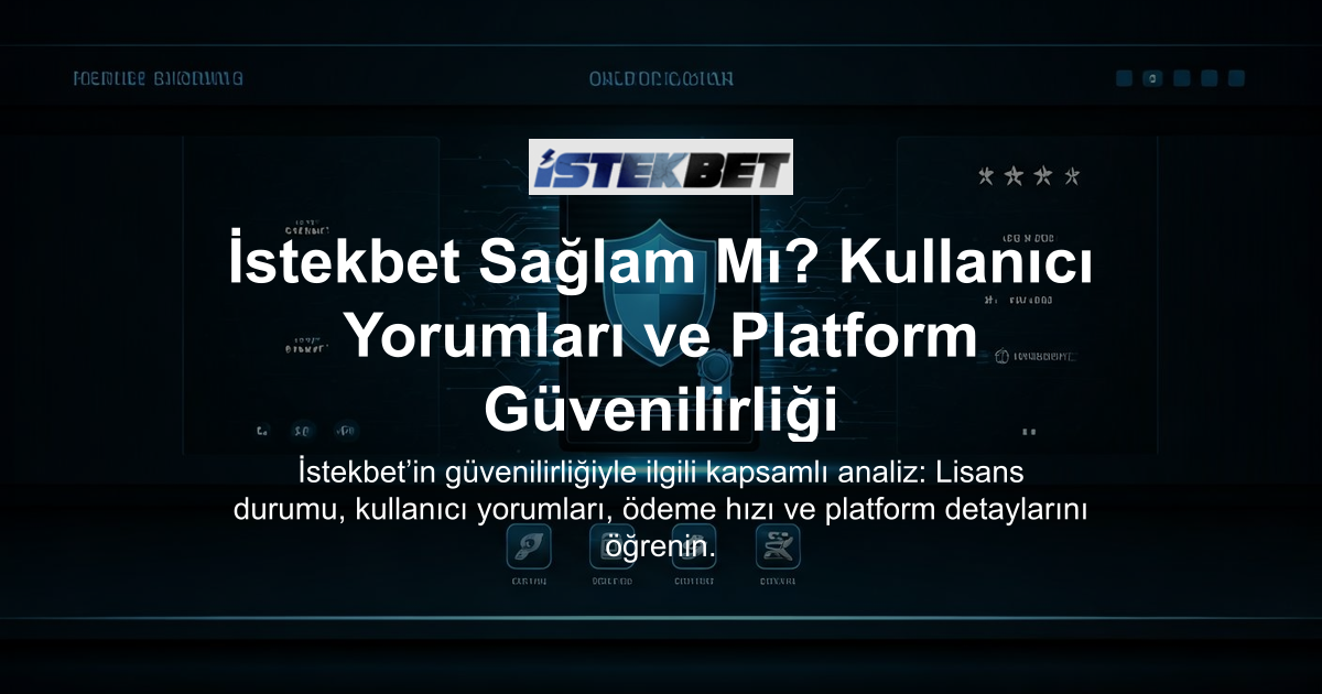 İstekbet Sağlam Mı? Kullanıcı Yorumları ve Platform Güvenilirliği