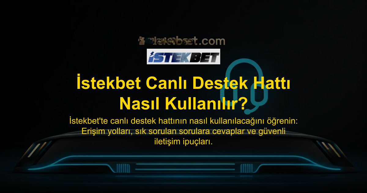 İstekbet Canlı Destek Hattı Nasıl Kullanılır?