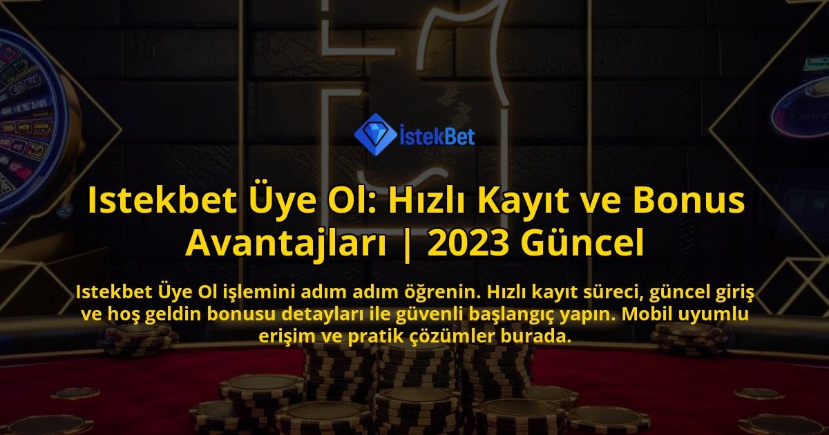 Istekbet-Uye-Ol-Hizli-Kayit-ve-Bonus-Avantajlari-2023-Guncel-overlay-1771777663.jpg