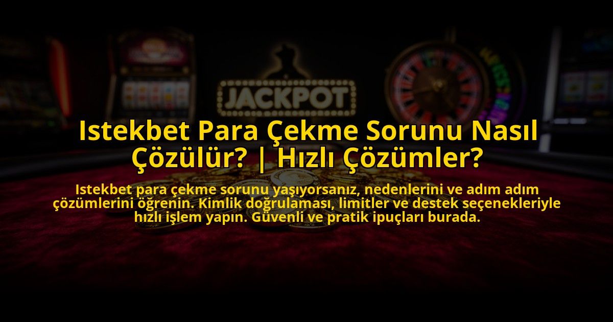 Istekbet-Para-Cekme-Sorunu-Nasil-Cozulur-Hizli-Cozumler-overlay-1773625553.jpg