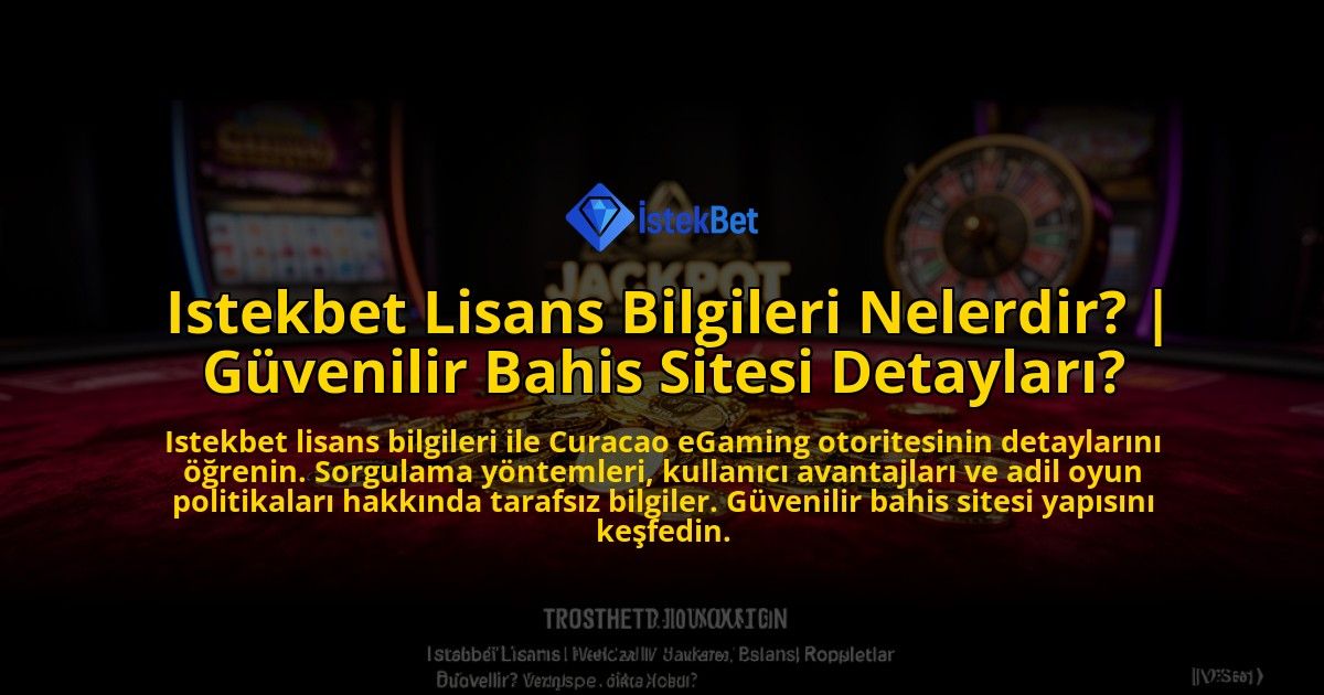 Istekbet-Lisans-Bilgileri-Nelerdir-Guvenilir-Bahis-Sitesi-Detaylari-overlay-1776635749.jpg
